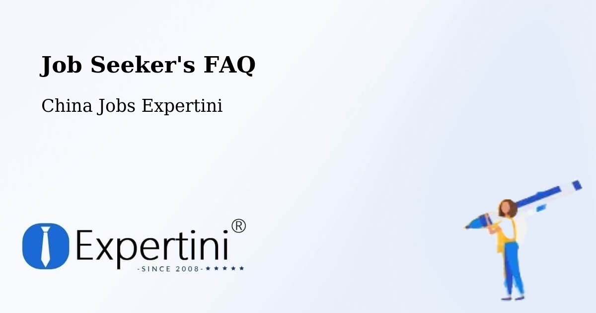 Job Seeker FAQ – Yantai - China Jobs Expertini
