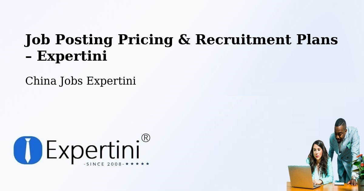 Job Posting Pricing & Recruitment Plans – Yantai - Yantai, China Jobs Expertini